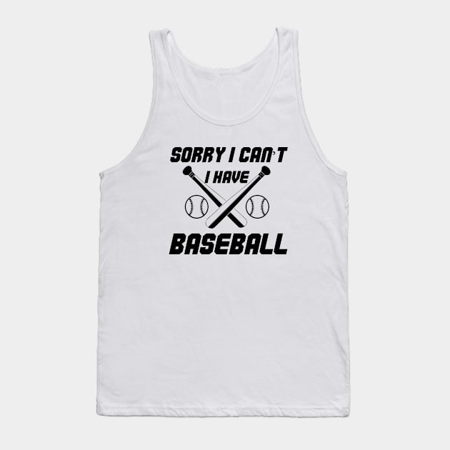 Funny Design Saying, Sorry  I Can't. I Have Baseball, Baseball Passion Tank Top by Allesbouad